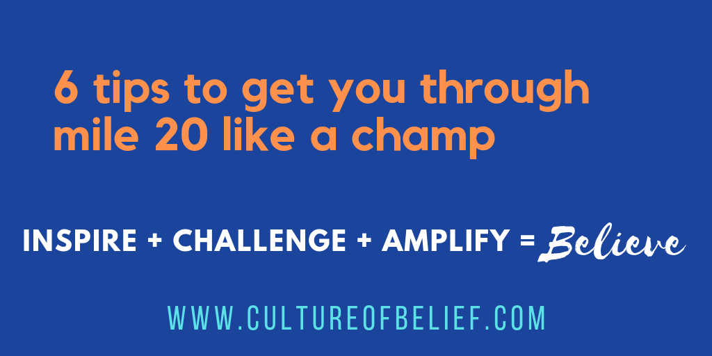 6 Tips to Get You Through Mile 20 Like a Champ - Culture of Belief